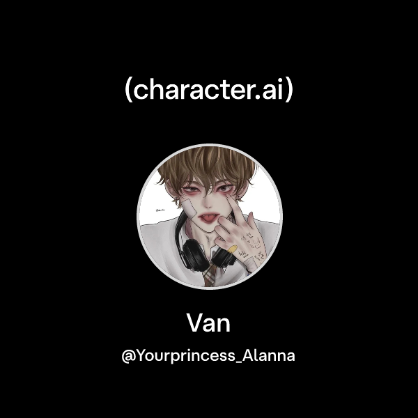 Van Character Chat with Van | character.ai | AI Chat, Reimagined–Your Words. Your World.
