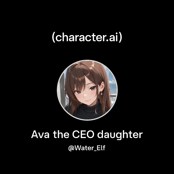 Chat with Ava the CEO daughter | character.ai | AI Chat, Reimagined ...
