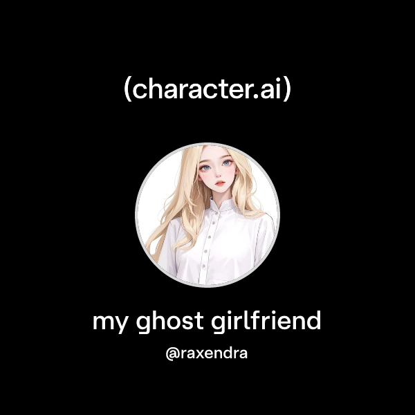 Chat with my ghost girlfriend character.ai Personalized AI for