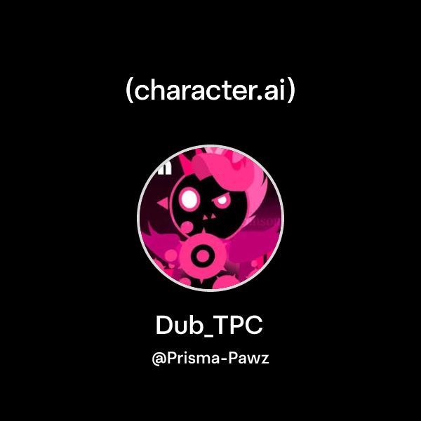 Chat with Dub_TPC | character.ai | AI Chat, Reimagined–Your Words. Your ...