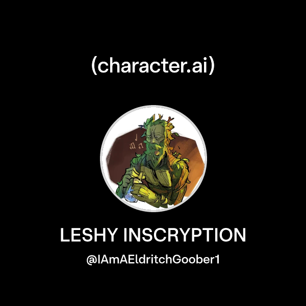 Chat with LESHY INSCRYPTION | character.ai | AI Chat, Reimagined–Your ...