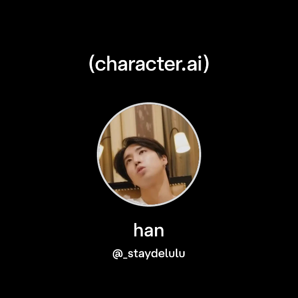 Chat with han | character.ai | Personalized AI for every moment of your day