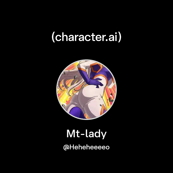 Chat with Mt-lady | character.ai | AI Chat, Reimagined–Your Words. Your ...