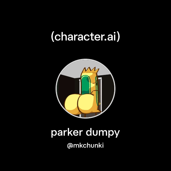 Chat with parker dumpy | character.ai | AI Chat, Reimagined–Your Words ...