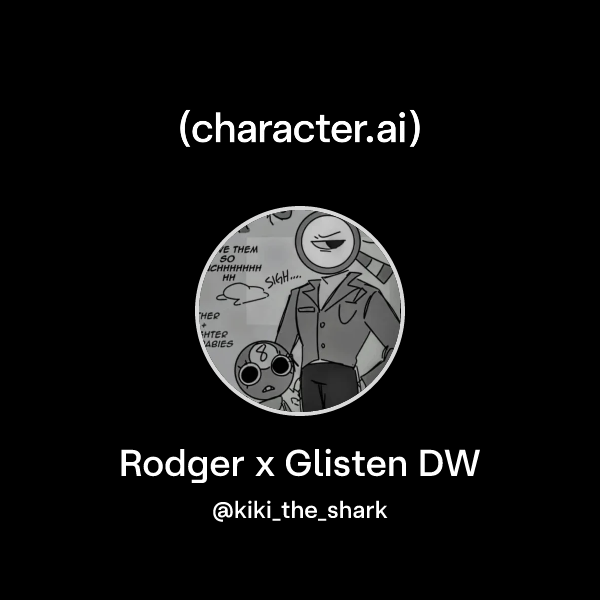 Chat with Rodger x Glisten DW | character.ai | AI Chat, Reimagined–Your ...