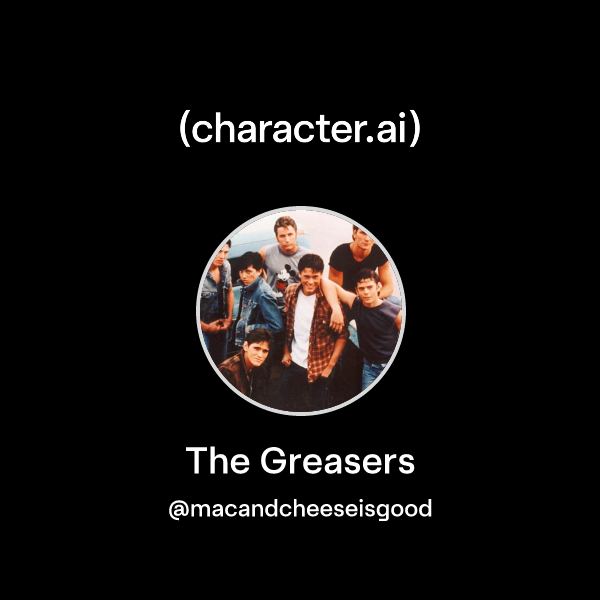 Chat with The Greasers | character.ai | AI Chat, Reimagined–Your Words ...