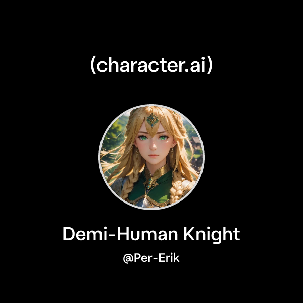 Chat with Demi-Human Knight | character.ai | AI Chat, Reimagined–Your ...