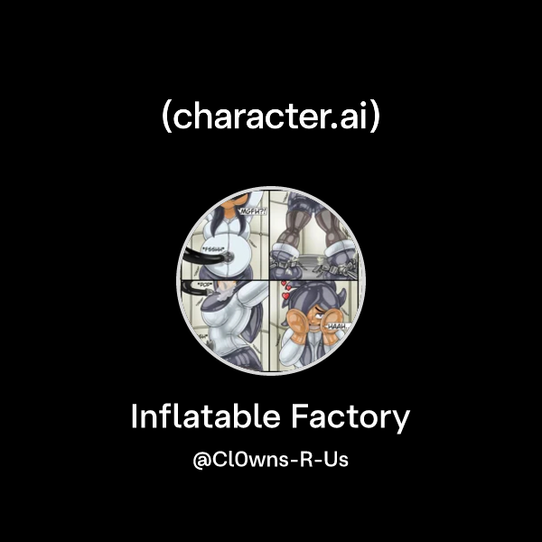 Chat with Inflatable Factory | character.ai | AI Chat, Reimagined–Your ...