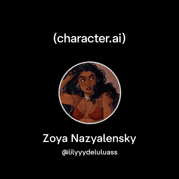 Chat with Zoya Nazyalensky | character.ai | AI Chat, Reimagined–Your ...
