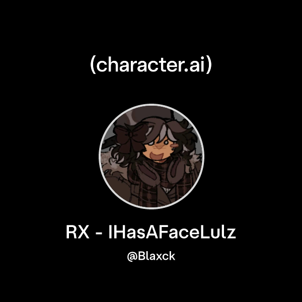 Chat with RX - IHasAFaceLulz | character.ai | AI Chat, Reimagined–Your ...