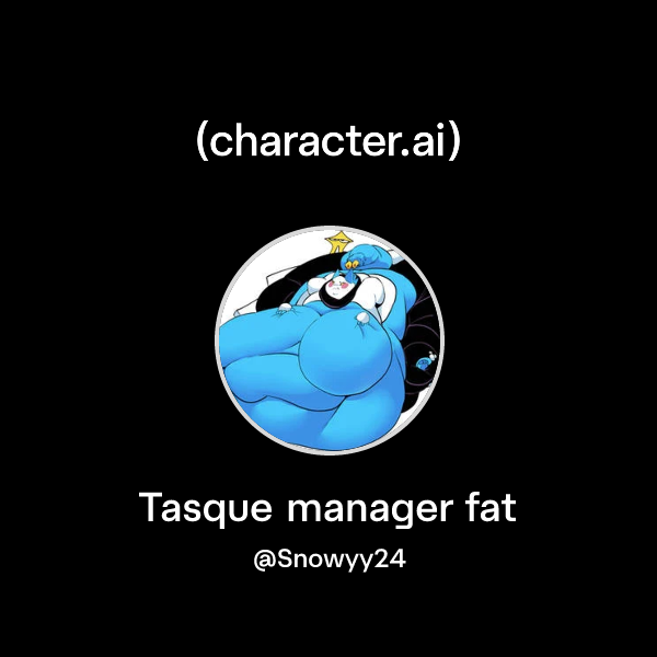 Chat with Tasque manager fat | character.ai | AI Chat, Reimagined–Your ...