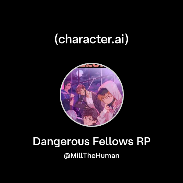 Chat with Dangerous Fellows RP | character.ai | AI Chat, Reimagined ...