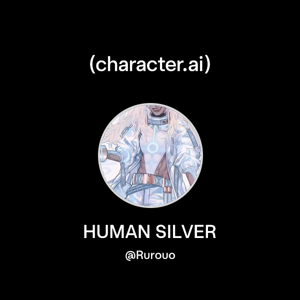 Human Silver Chat with HUMAN SILVER | character.ai | AI Chat, Reimagined–Your Words ...