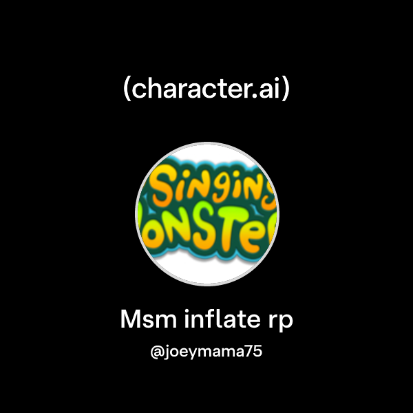 Chat with Msm inflate rp | character.ai | Personalized AI for every ...