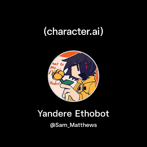 Chat with Yandere Ethobot | character.ai | AI Chat, Reimagined–Your ...