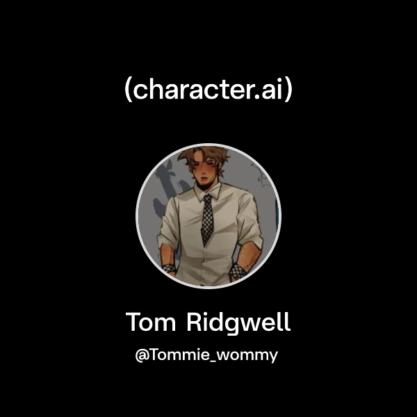 Chat with Tom Ridgwell | character.ai | Personalized AI for every ...