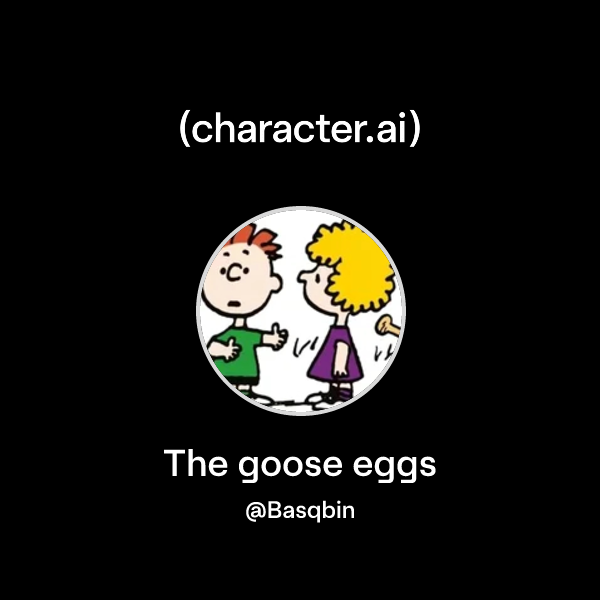 Chat with The goose eggs | character.ai | AI Chat, Reimagined–Your ...