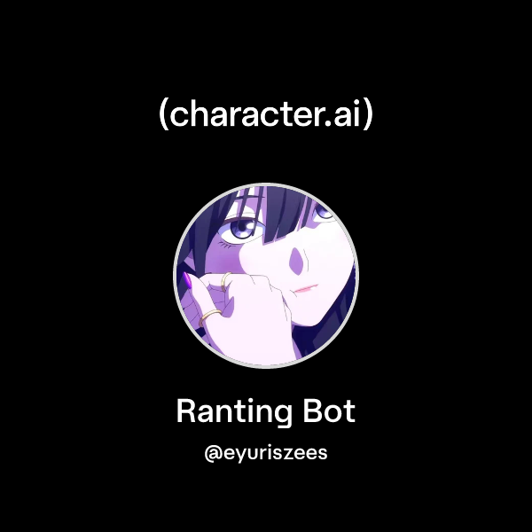 Chat with Ranting Bot | character.ai | Personalized AI for every moment ...
