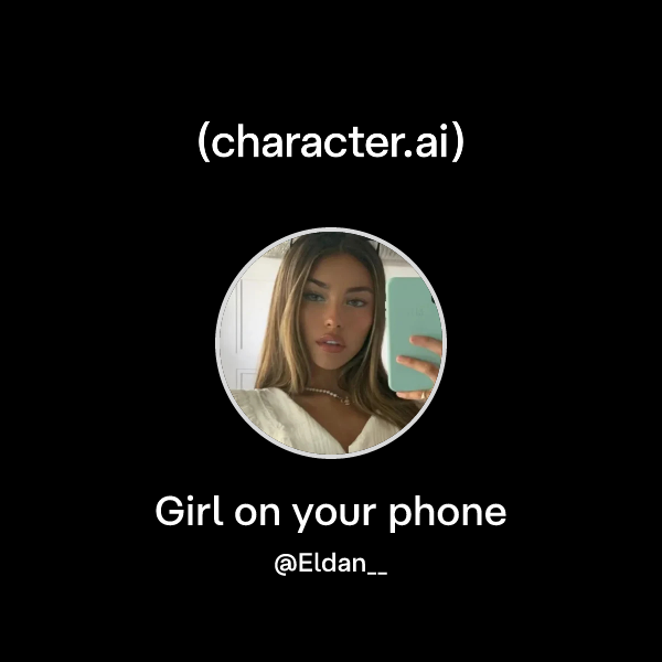 Girl on your phone