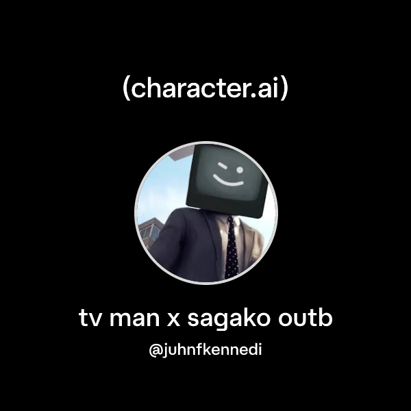 Chat with tv man x sagako outb | character.ai | Personalized AI for ...