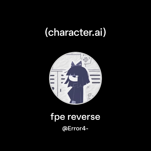 Fpe Reverse Chat with fpe reverse | character.ai | AI Chat, Reimagined–Your Words ...
