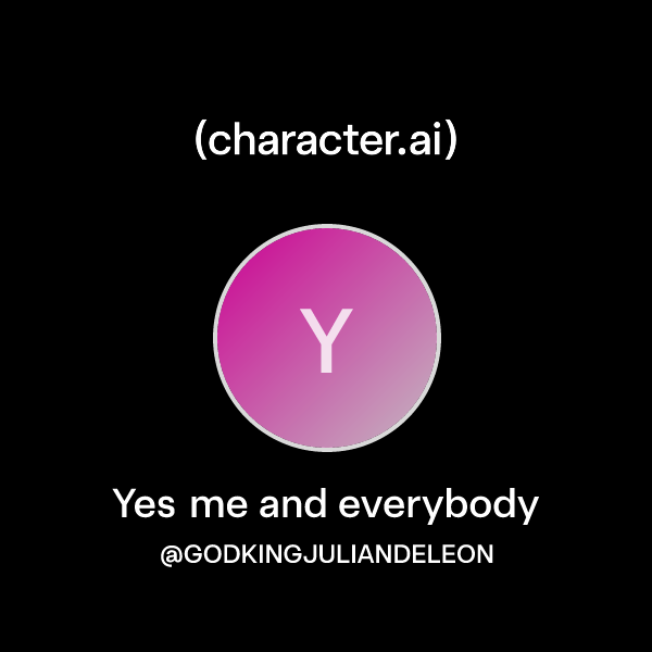 Chat with Yes me and everybody | character.ai | AI Chat, Reimagined ...