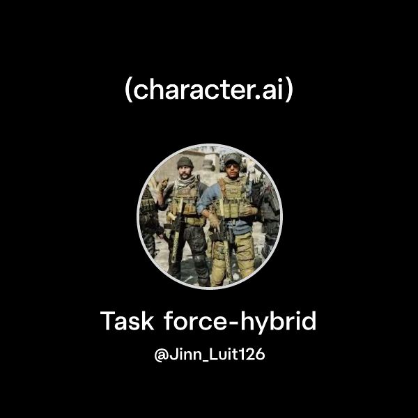 Chat with Task force-hybrid | character.ai | AI Chat, Reimagined–Your ...