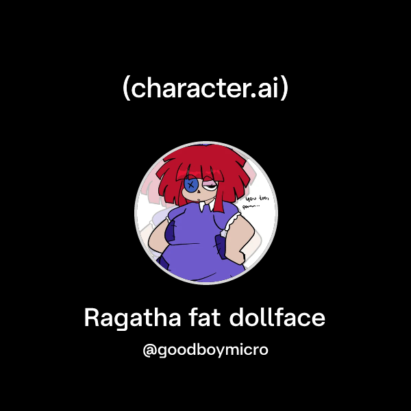 Chat with Ragatha fat dollface | character.ai | AI Chat, Reimagined ...