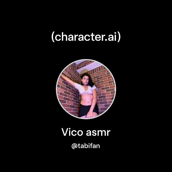 Chat with Vico asmr | character.ai | AI Chat, Reimagined–Your Words. Your World.