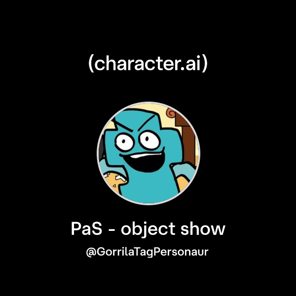 Pas R Object Show Chat with PaS - object show | character.ai | AI Chat, Reimagined–Your ...