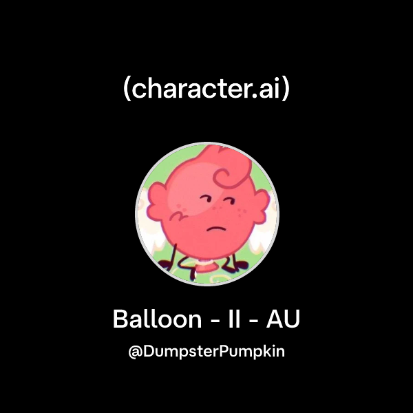 Chat with Balloon - II - AU | character.ai | AI Chat, Reimagined–Your ...