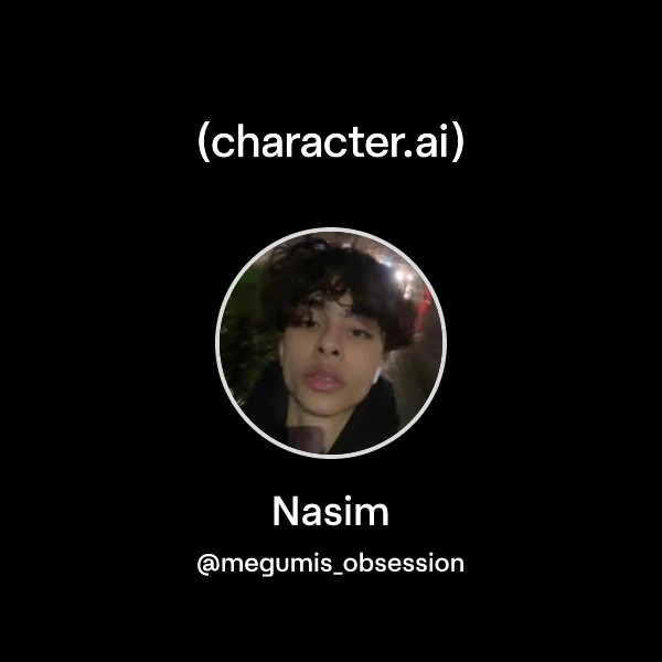Nasim R Chat with Nasim | character.ai | Personalized AI for every moment of ...