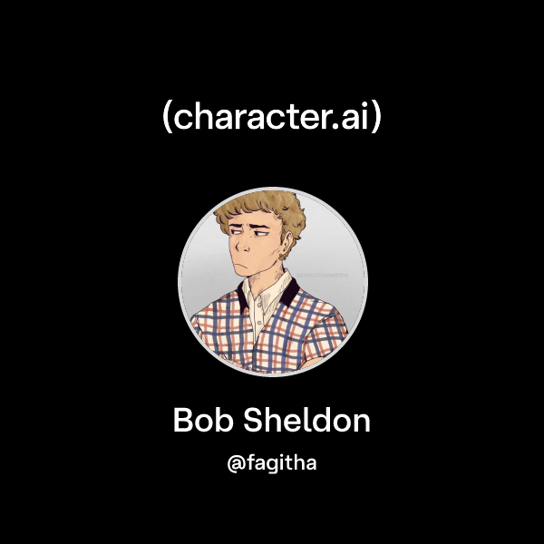Chat with Bob Sheldon | character.ai | AI Chat, Reimagined–Your Words ...