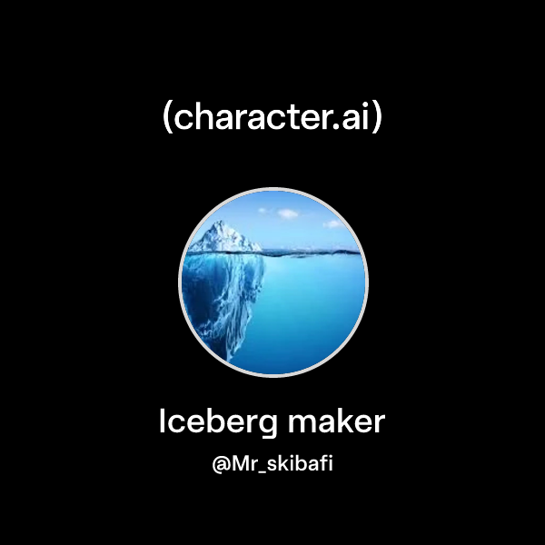 Chat with Iceberg maker | character.ai | AI Chat, Reimagined–Your Words ...