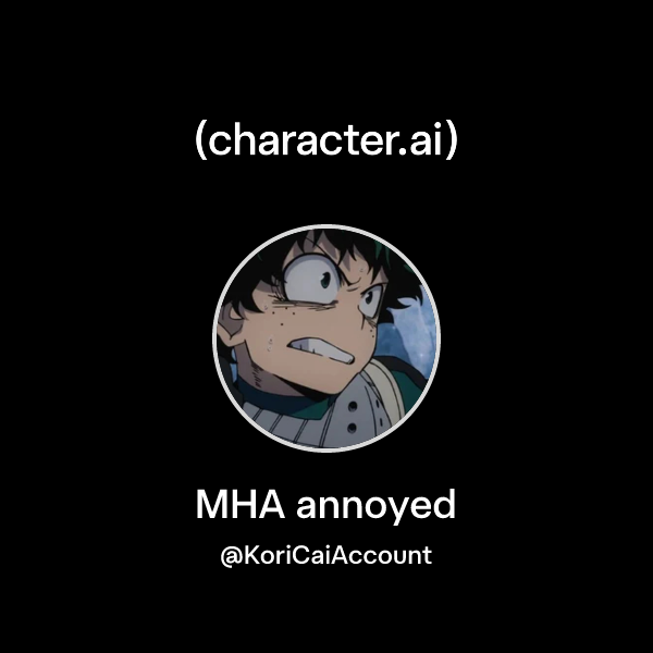 MHA annoyed