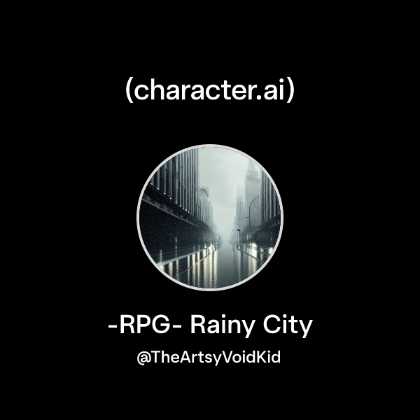 Chat with -RPG- Rainy City | character.ai | AI Chat, Reimagined–Your ...