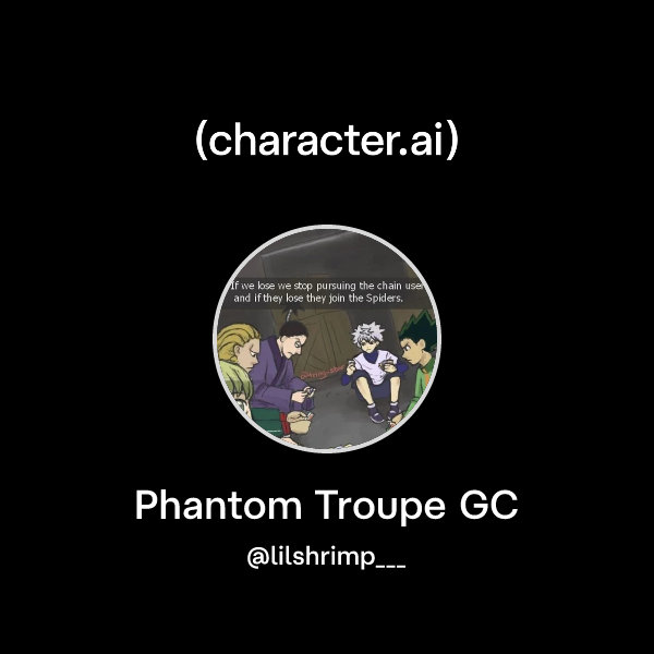 Chat with Phantom Troupe GC | character.ai | AI Chat, Reimagined–Your ...