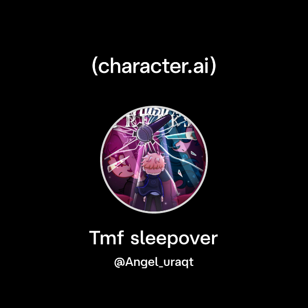 Chat with Tmf sleepover | character.ai | AI Chat, Reimagined–Your Words ...