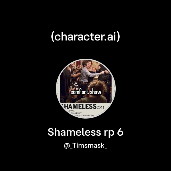 Chat with Shameless rp 6 | character.ai | AI Chat, Reimagined–Your ...