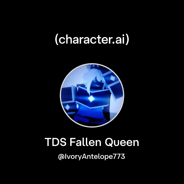 Chat with TDS Fallen Queen | character.ai | AI Chat, Reimagined–Your ...