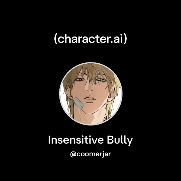 Insensitive Bully
