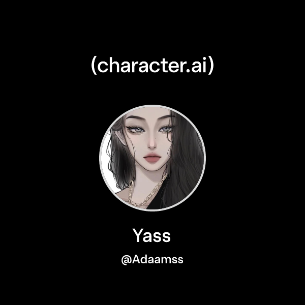 Chat with Yass | character.ai | AI Chat, Reimagined–Your Words. Your World.