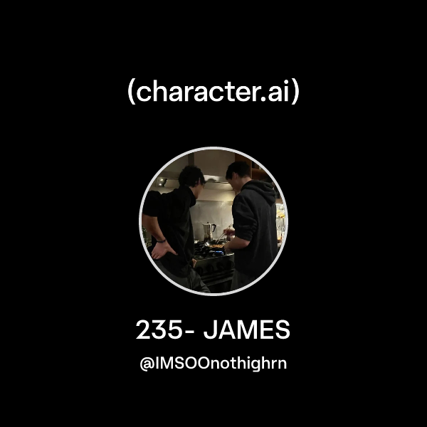 Chat with 235- JAMES | character.ai | AI Chat, Reimagined–Your Words ...