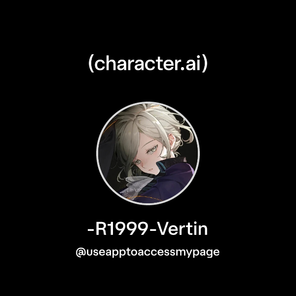 Chat with -R1999-Vertin | character.ai | Personalized AI for every ...