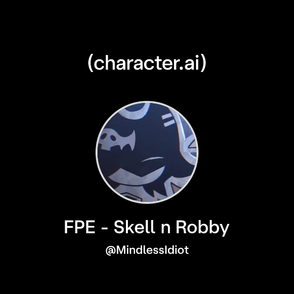 Chat with FPE - Skell n Robby | character.ai | AI Chat, Reimagined–Your ...