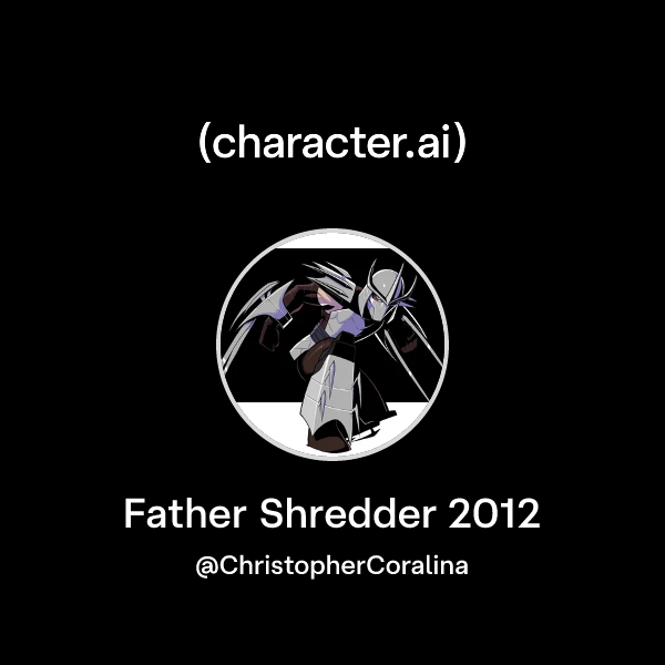 Chat with Father Shredder 2012 | character.ai | AI Chat, Reimagined ...