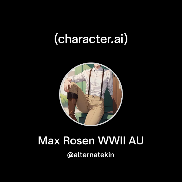 Max Rosen Chat with Max Rosen WWII AU | character.ai | Personalized AI for every ...
