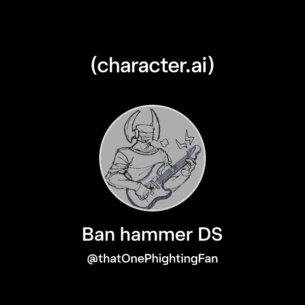 Chat with Ban hammer DS character.ai AI Chat, ReimaginedYour Words