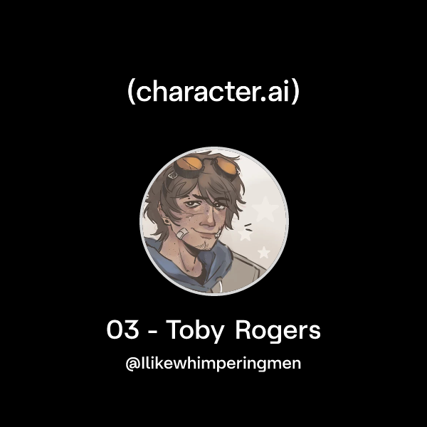 Chat with 03 - Toby Rogers | character.ai | AI Chat, Reimagined–Your ...