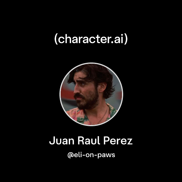 Chat with Juan Raul Perez | character.ai | AI Chat, Reimagined–Your ...